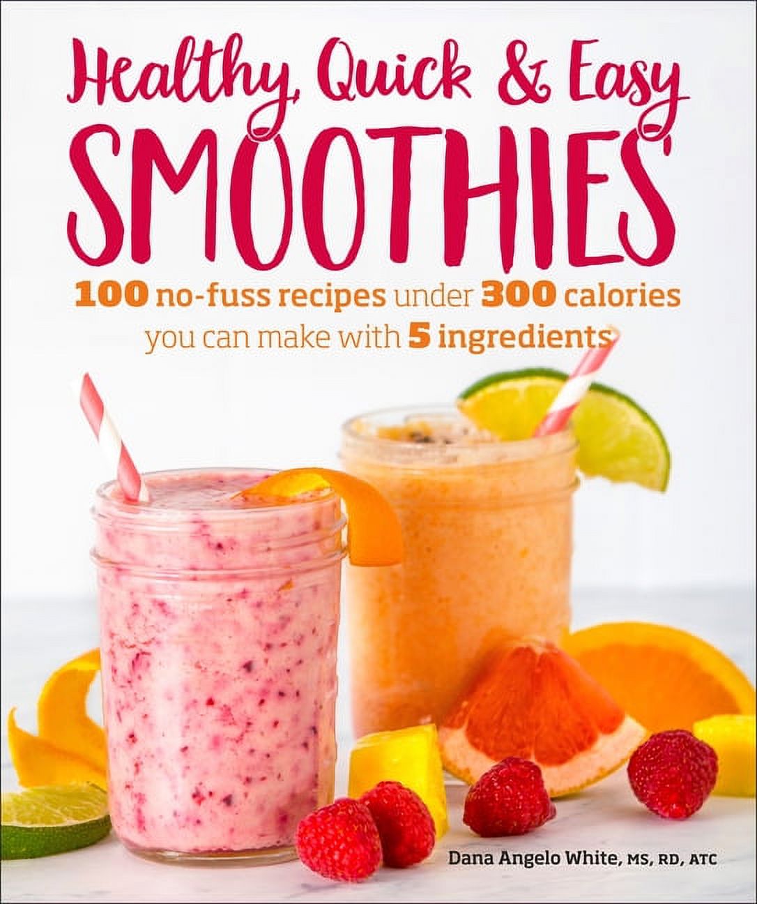 Healthy Quick \u0026 Easy Smoothies: 100 No-Fuss Recipes Under 300 Calories You Can Make with 5 Ingredients, (Paperback)